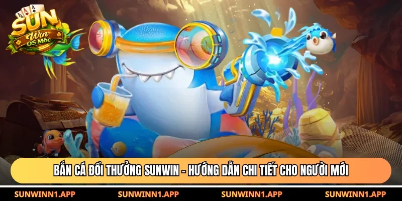 Bắn cá đổi thưởng Sunwin
