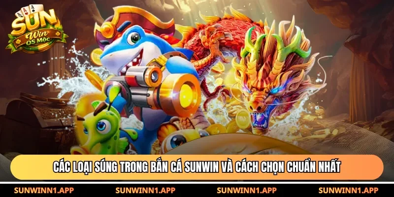 Các loại súng trong bắn cá Sunwin