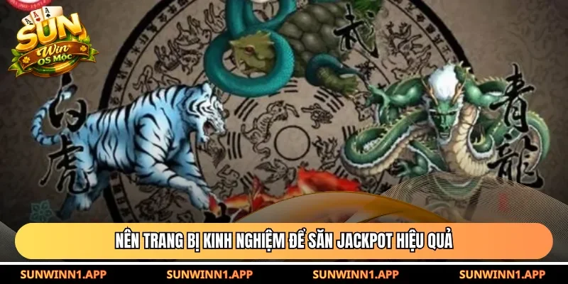 Nên trang bị kinh nghiệm để săn jackpot hiệu quả
