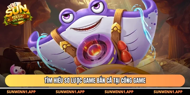 Tìm hiểu sơ lược game bắn cá tại cổng game